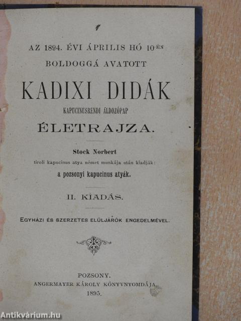 Az 1894. évi április hó 10-én boldoggá avatott Kadixi Didák kapucinusrendi áldozópap életrajza