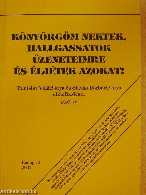 Könyörgöm nektek, hallgassatok üzeneteimre és éljétek azokat!