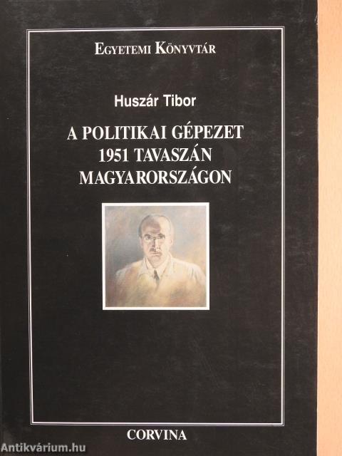 A politikai gépezet 1951 tavaszán Magyarországon (dedikált példány)