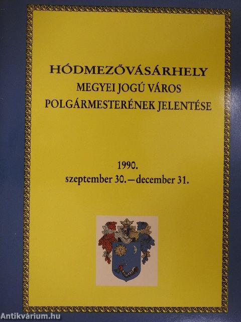 Hódmezővásárhely Megyei Jogú Város polgármesterének jelentése az 1990. szeptember 30.-december 31.