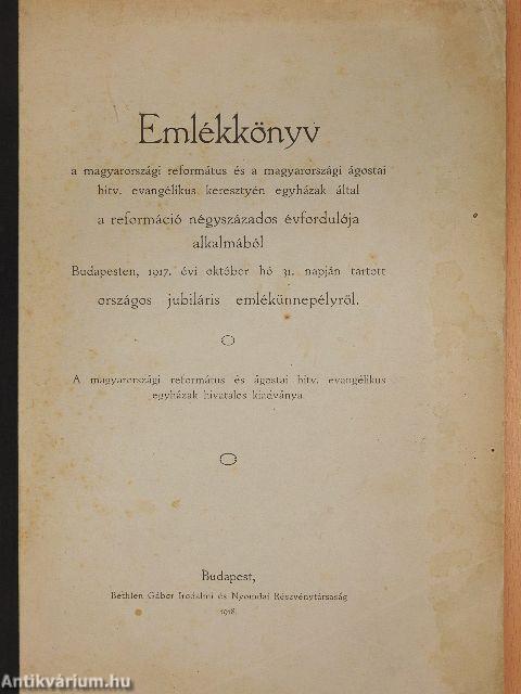 Emlékkönyv a magyarországi református és a magyarországi ágostai hitv. evangélikus keresztyén egyházak által a reformáció négyszázados évfordulója alkalmából Budapesten, 1917. évi október hó 31. napján tartott országos jubiláris emlékünnepélyről