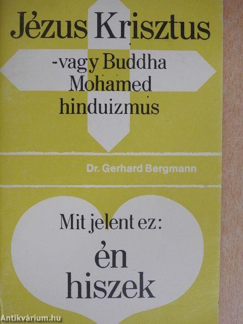 Jézus Krisztus vagy Buddha, Mohamed, hinduizmus/Mit jelent ez: én hiszek