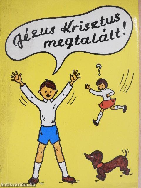 Jézus Krisztus megtalált!