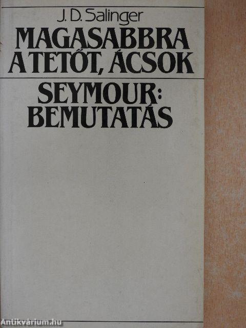 Magasabbra a tetőt, ácsok/Seymour: Bemutatás