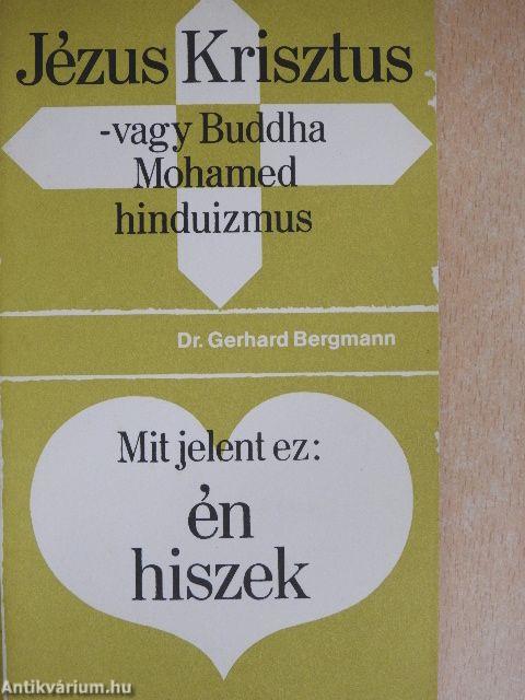 Jézus Krisztus vagy Buddha, Mohamed, hinduizmus/Mit jelent ez: én hiszek