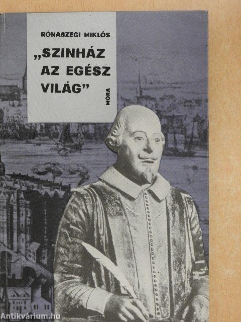 "Színház az egész világ"