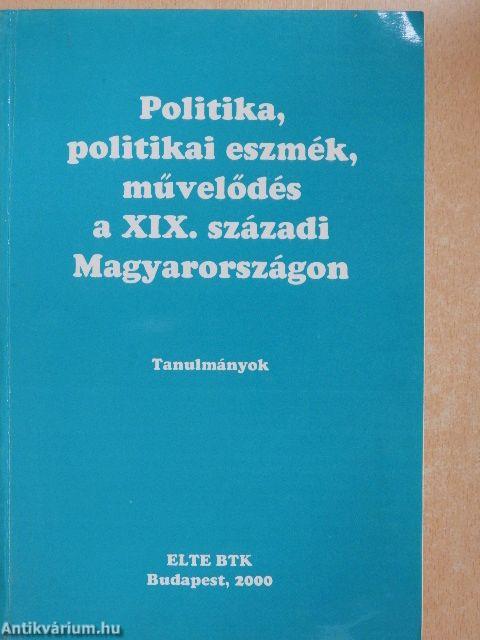 Politika, politikai eszmék, művelődés a XIX. századi Magyarországon