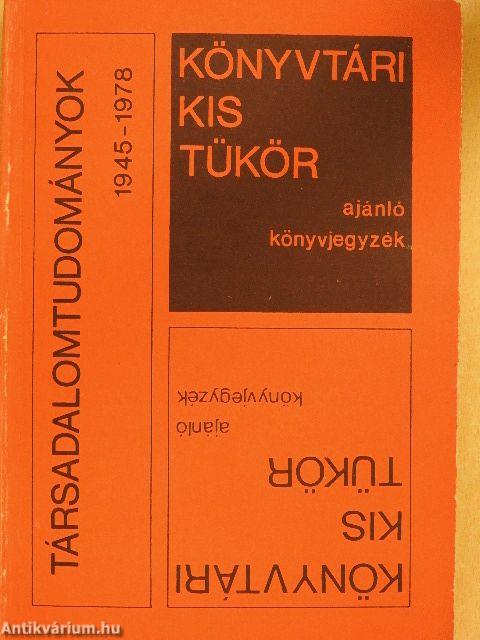 Könyvtári kis tükör ajánló könyvjegyzék - Társadalomtudományok 1945-1978