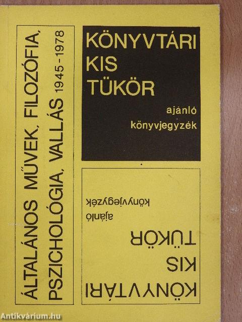 Könyvtári kis tükör ajánló könyvjegyzék - Általános művek, filozófia, pszichológia, vallás 1945-1978