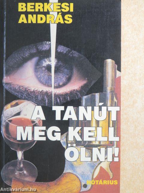 A tanút meg kell ölni!