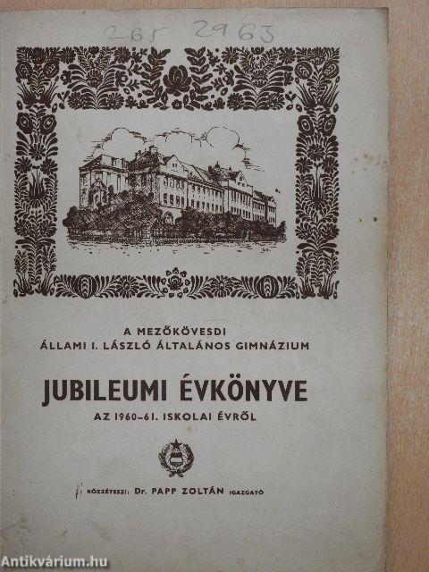 A Mezőkövesdi Állami I. László Általános Gimnázium Jubileumi Évkönyve az 1960-61. iskolai évről