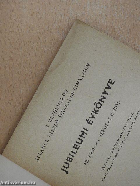 A Mezőkövesdi Állami I. László Általános Gimnázium Jubileumi Évkönyve az 1960-61. iskolai évről