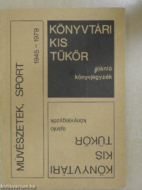 Könyvtári kis tükör ajánló könyvjegyzék - Művészetek, sport 1945-1979