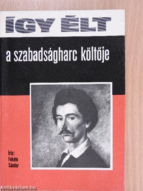 Így élt a szabadságharc költője