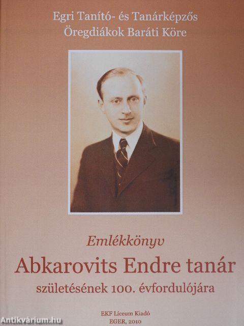 Emlékkönyv Abkarovits Endre tanár születésének 100. évfordulójára