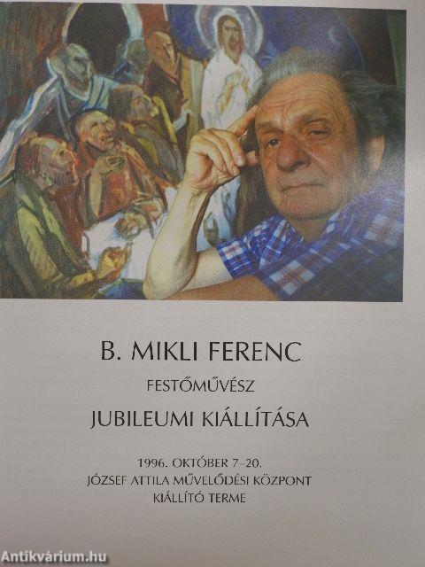 B. Mikli Ferenc festőművész jubileumi kiállítása