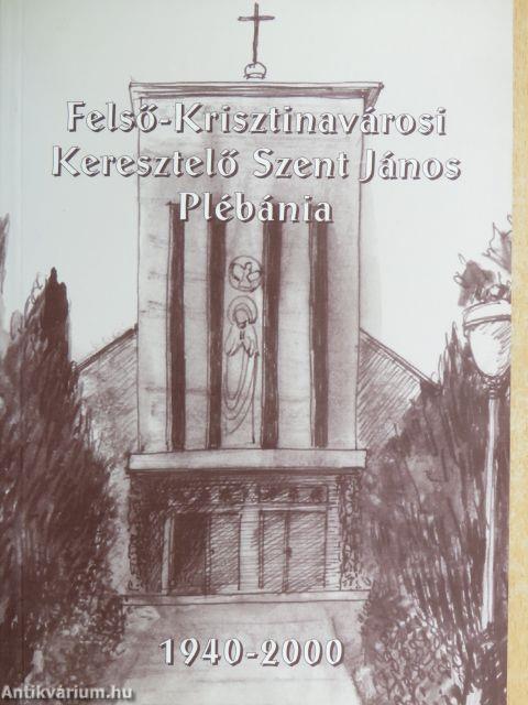 Felső-Krisztinavárosi Keresztelő Szent János Plébánia 1940-2000