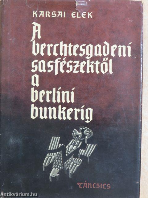 A berchtesgadeni sasfészektől a berlini bunkerig