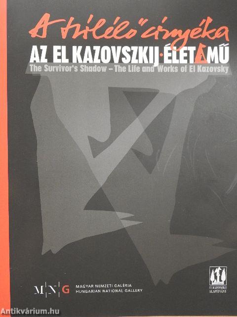 A túlélő árnyéka - Az El Kazovszkij-élet/mű/The survivor's shadow - The life and works of El Kazovsky