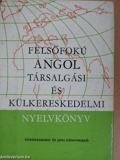 Felsőfokú angol társalgási és külkereskedelmi nyelvkönyv