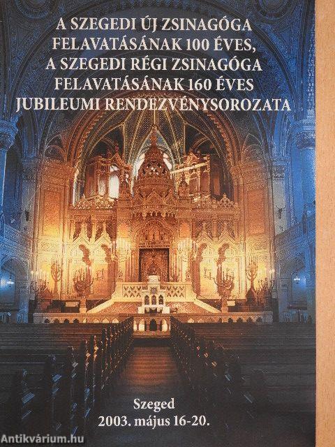 A szegedi új zsinagóga felavatásának 100 éves, a szegedi régi zsinagóga felavatásának 160 éves jubileumi rendezvénysorozata