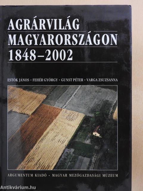 Agrárvilág Magyarországon 1848-2002 (többszörösen dedikált példány)