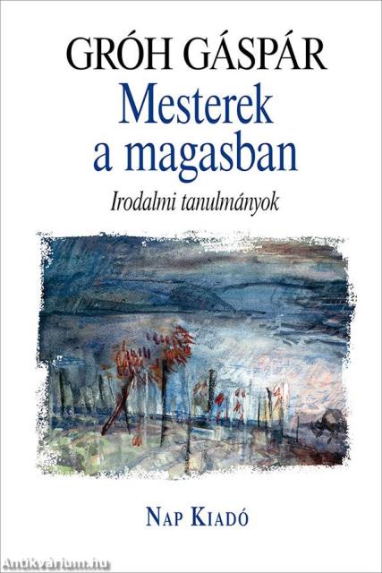 Mesterek a magasban. Irodalmi tanulmányok