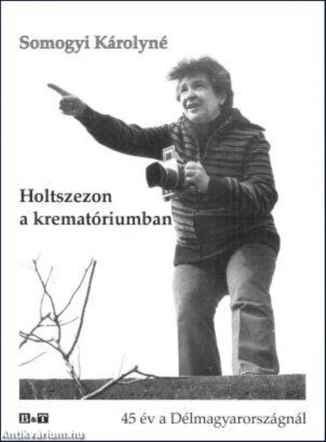 HOLTSZEZON A KREMATÓRIUMBAN - 45 ÉV A DÉLMAGYARORSZÁGNÁL