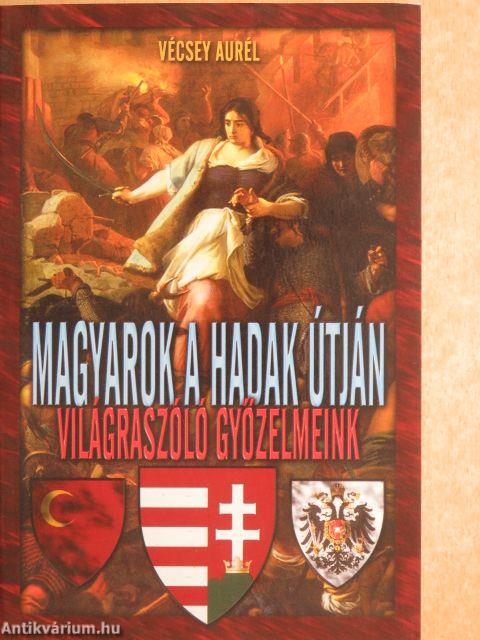 Magyarok a hadak útján: világraszóló győzelmeink