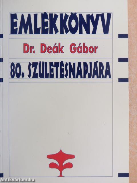 Emlékkönyv Dr. Deák Gábor 80. születésnapjára