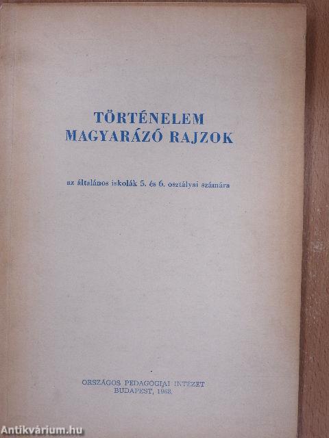 Történelem magyarázó rajzok az általános iskolák 5. és 6. osztályai számára