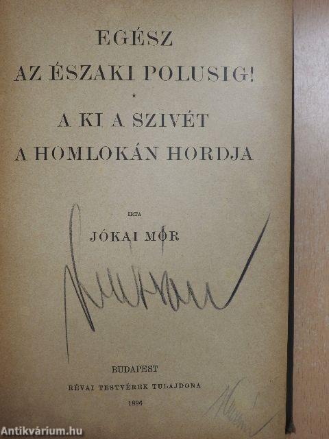 Egész az északi polusig!/A ki a szivét a homlokán hordja