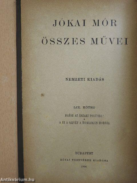 Egész az északi polusig!/A ki a szivét a homlokán hordja