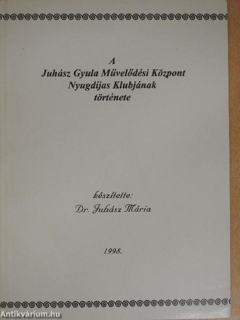 A Juhász Gyula Művelődési Központ Nyugdíjas Klubjának története