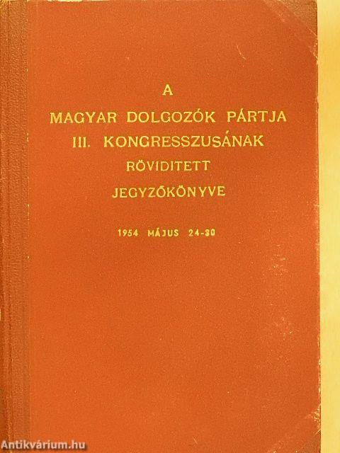 A Magyar Dolgozók Pártja III. kongresszusának rövidített jegyzőkönyve