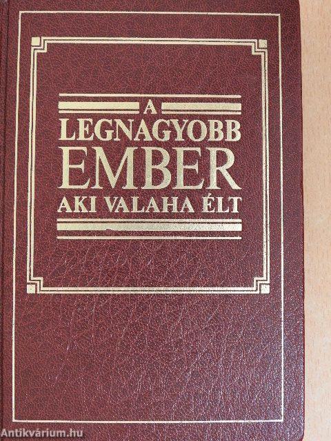 A legnagyobb ember aki valaha élt