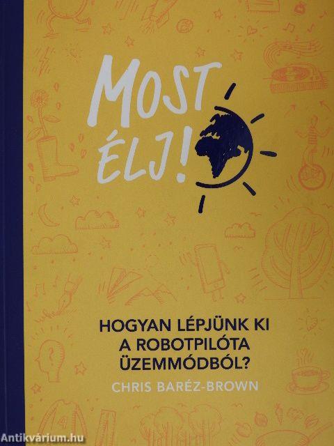 Most élj!