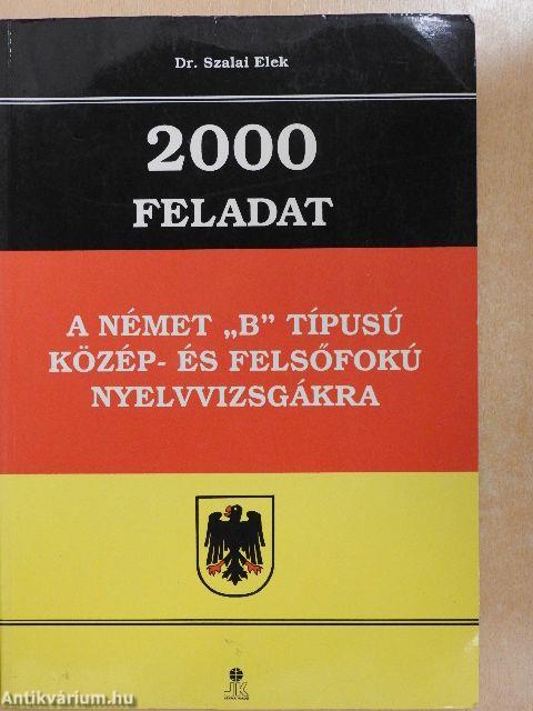 2000 feladat a német "B" típusú közép- és felsőfokú nyelvvizsgákra