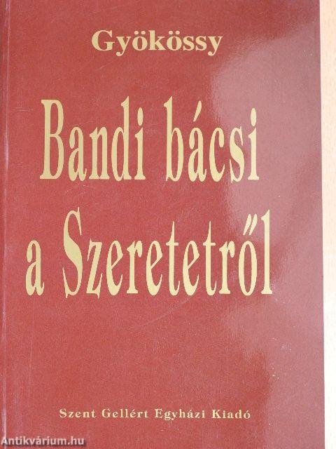 Bandi bácsi a Szeretetről