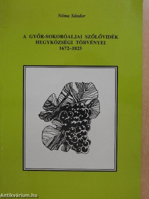 A Győr-Sokoróaljai szőlővidék hegyközségi törvényei 1672-1825