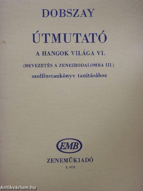 Útmutató A Hangok Világa VI. (Bevezetés a zeneirodalomba III.) szolfézstankönyv tanításához