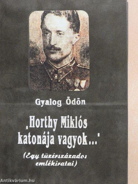 "Horthy Miklós katonája vagyok..."