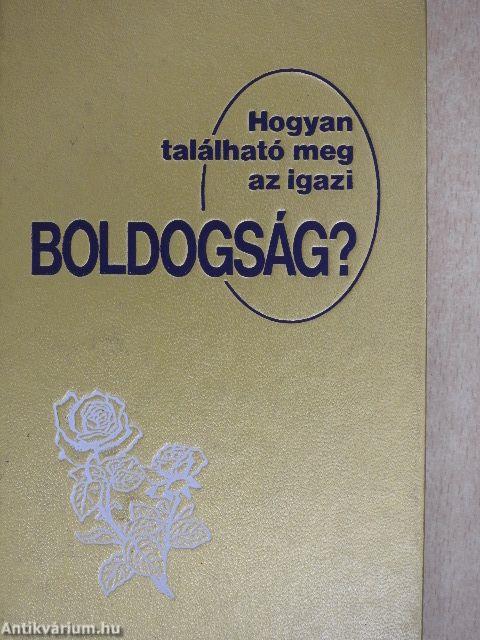 Hogyan található meg az igazi boldogság?