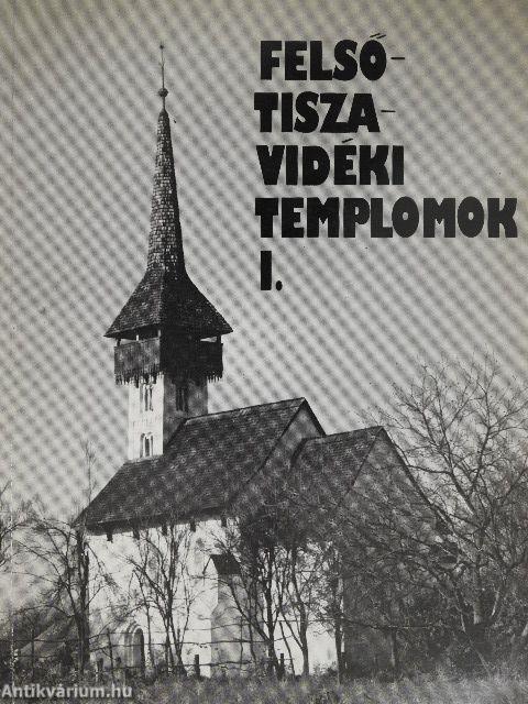 Felső-tiszavidéki templomok I. 