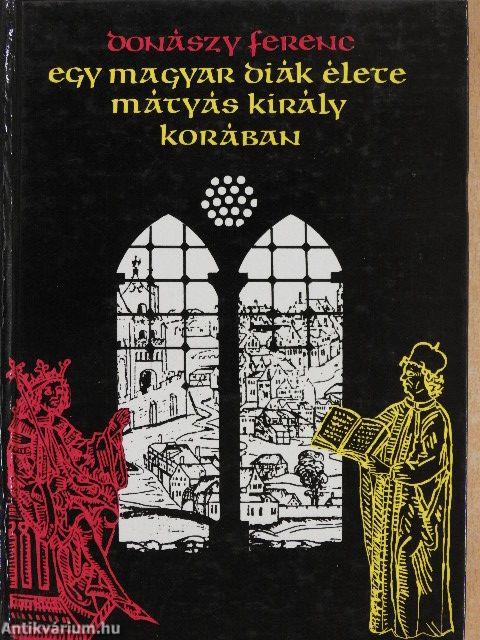 Egy magyar diák élete Mátyás király korában