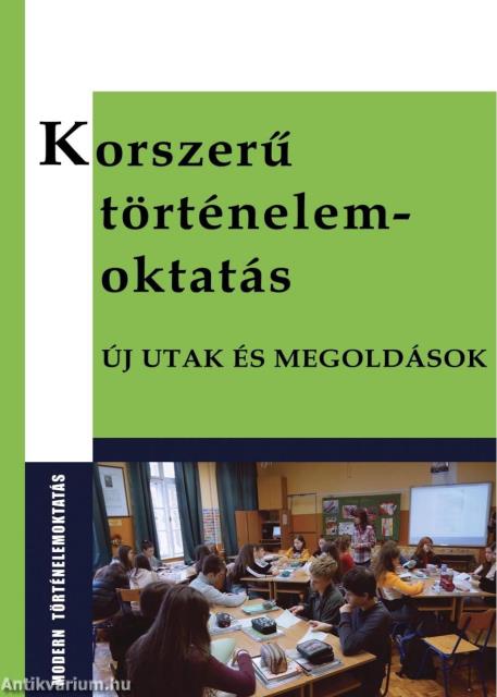 Korszerű történelemoktatás - Új utak és megoldások