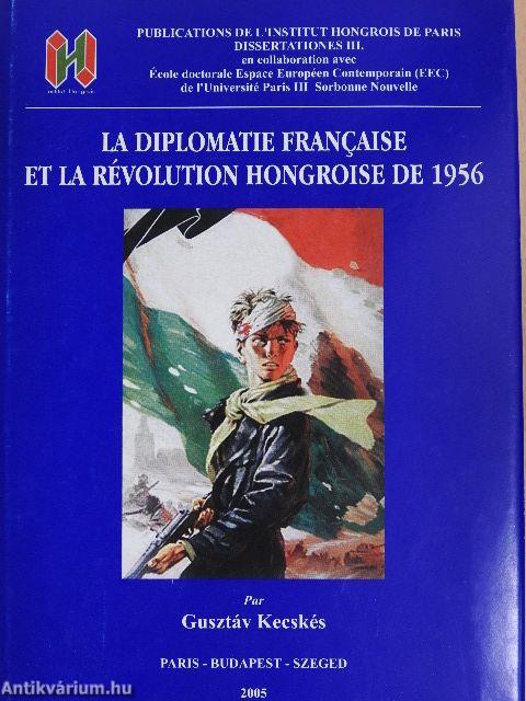 La Diplomatie Francaise et la Révolution Hongroise de 1956