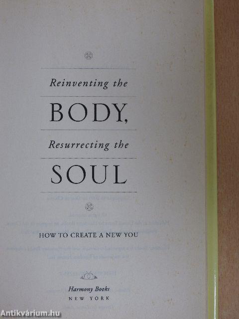 Reinventing the body, resurrecting the soul