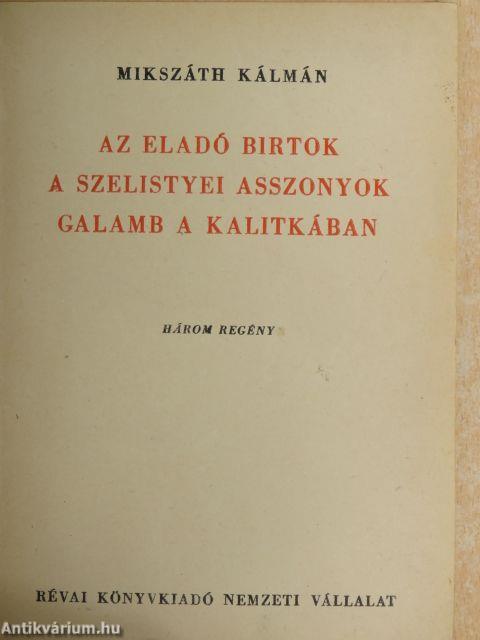 Az eladó birtok/A szelistyei asszonyok/Galamb a kalitkában