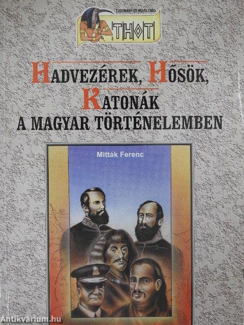 Hadvezérek, Hősök, Katonák a magyar történelemben